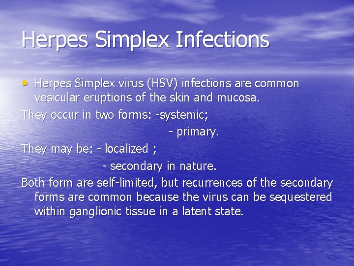Herpes Simplex Infections • Herpes Simplex virus (HSV) infections are common vesicular eruptions of