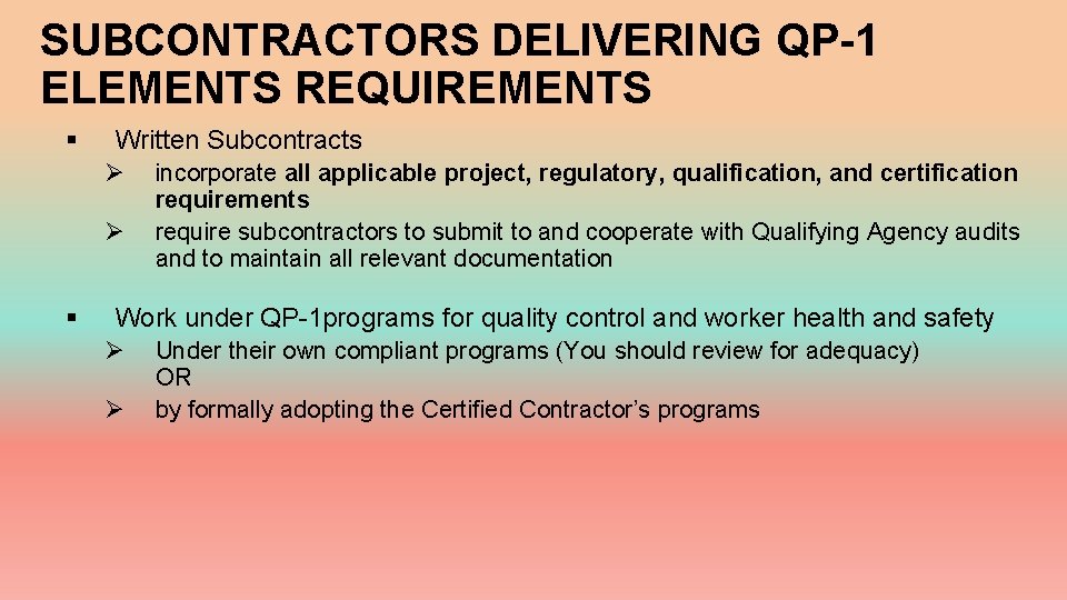 SUBCONTRACTORS DELIVERING QP-1 ELEMENTS REQUIREMENTS § Written Subcontracts Ø Ø § incorporate all applicable