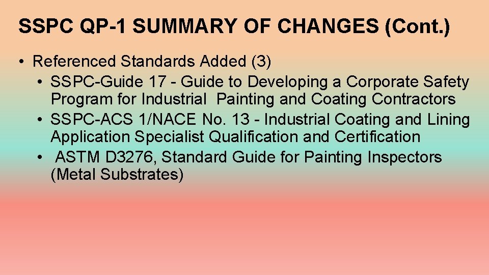 SSPC QP-1 SUMMARY OF CHANGES (Cont. ) • Referenced Standards Added (3) • SSPC-Guide