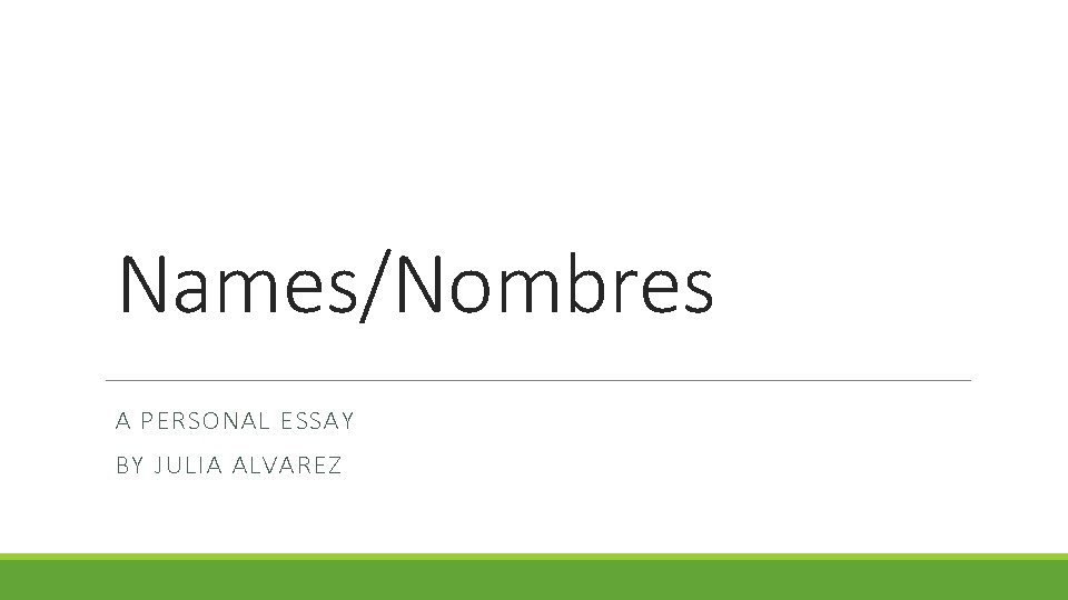 Names/Nombres A PERSONAL ESSAY BY JULIA ALVAREZ 