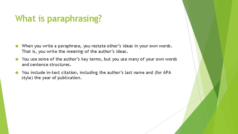 What is paraphrasing? When you write a paraphrase, you restate other’s ideas in your