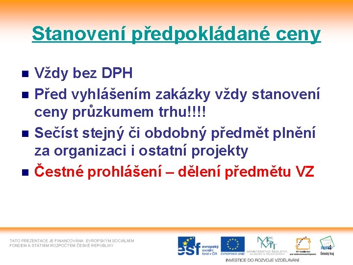 Stanovení předpokládané ceny n n Vždy bez DPH Před vyhlášením zakázky vždy stanovení ceny