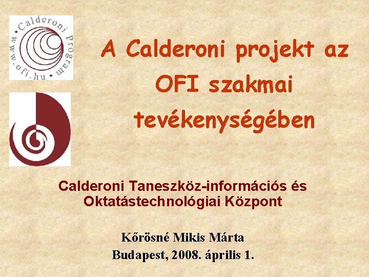A Calderoni projekt az OFI szakmai tevékenységében Calderoni Taneszköz-információs és Oktatástechnológiai Központ Kőrösné Mikis
