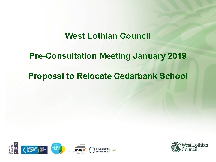 West Lothian Council Pre-Consultation Meeting January 2019 Proposal to Relocate Cedarbank School West Lothian Council Pre-Consultation Meeting January 2019 Proposal to Relocate Cedarbank School