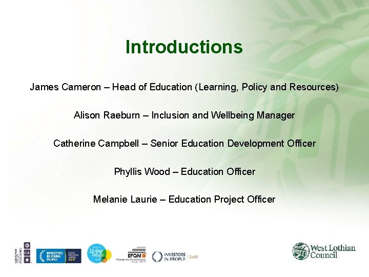 Introductions James Cameron – Head of Education (Learning, Policy and Resources) Alison Raeburn – Introductions James Cameron – Head of Education (Learning, Policy and Resources) Alison Raeburn –