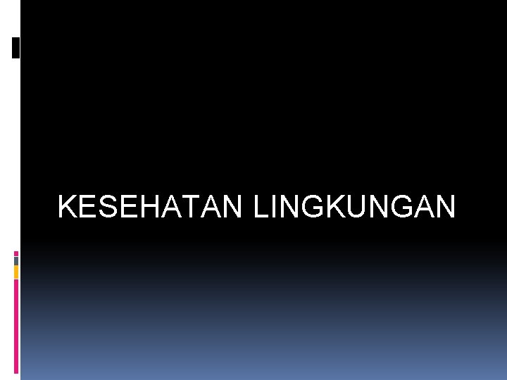 KESEHATAN LINGKUNGAN 