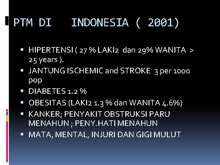 PTM DI INDONESIA ( 2001) HIPERTENSI ( 27 % LAKI 2 dan 29% WANITA