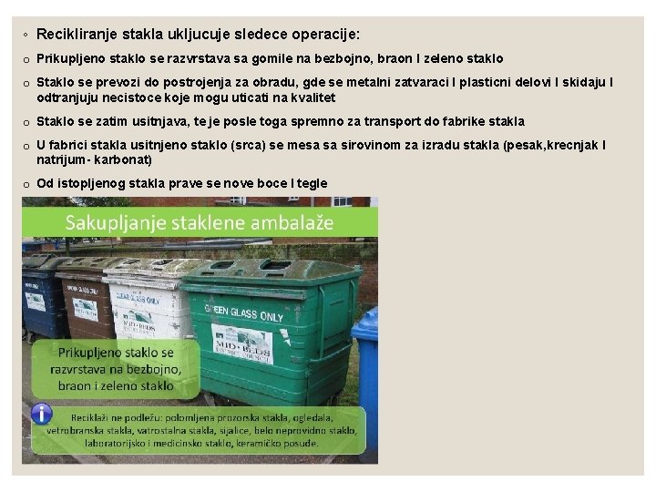 ◦ Recikliranje stakla ukljucuje sledece operacije: o Prikupljeno staklo se razvrstava sa gomile na