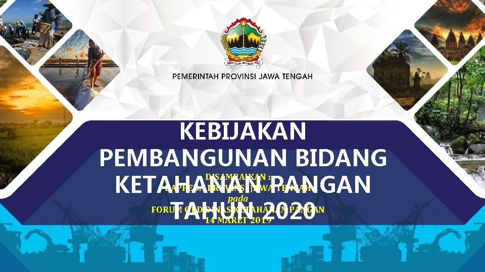 KEBIJAKAN PEMBANGUNAN BIDANG DISAMPAIKAN : BAPPEDA PROVINSI JAWA TENGAH KETAHANAN PANGAN pada FORUM OPD