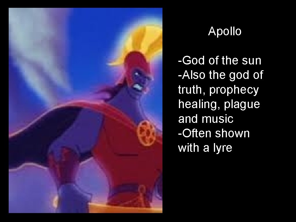 Apollo -God of the sun -Also the god of truth, prophecy healing, plague and