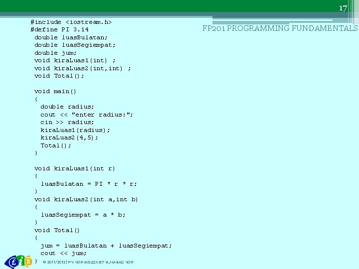 17 #include <iostream. h> #define PI 3. 14 double luas. Bulatan; double luas. Segiempat;