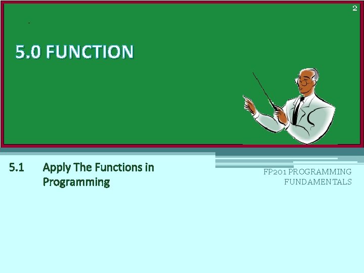 2 5. 0 FUNCTION 5. 1 Apply The Functions in Programming FP 201 PROGRAMMING