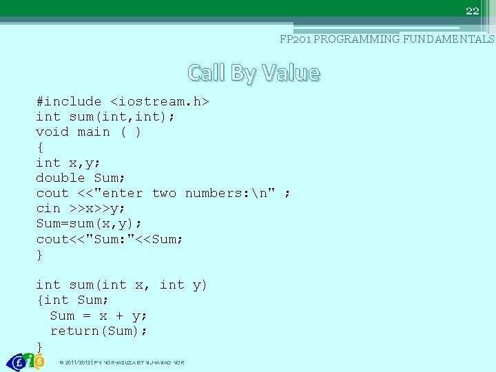 22 FP 201 PROGRAMMING FUNDAMENTALS Call By Value #include <iostream. h> int sum(int, int);