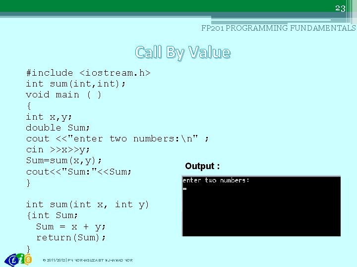 23 FP 201 PROGRAMMING FUNDAMENTALS Call By Value #include <iostream. h> int sum(int, int);