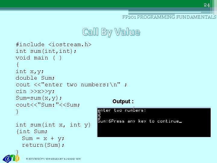 24 FP 201 PROGRAMMING FUNDAMENTALS Call By Value #include <iostream. h> int sum(int, int);
