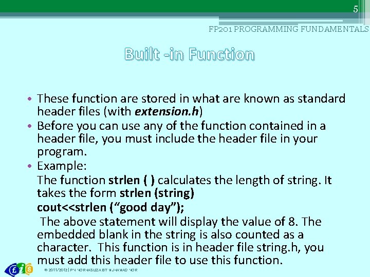 5 FP 201 PROGRAMMING FUNDAMENTALS Built -in Function • These function are stored in