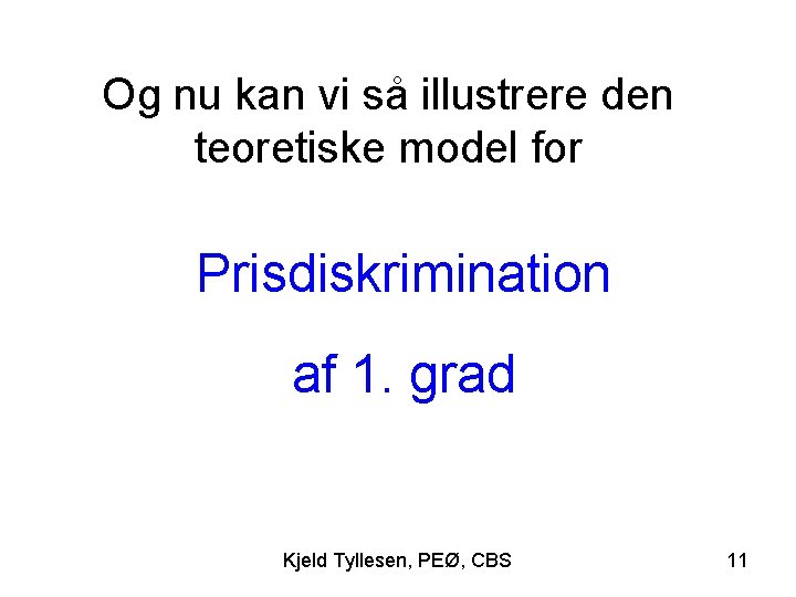 Og nu kan vi så illustrere den teoretiske model for Prisdiskrimination af 1. grad