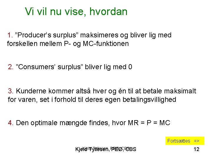 Vi vil nu vise, hvordan 1. ”Producer’s surplus” maksimeres og bliver lig med forskellen