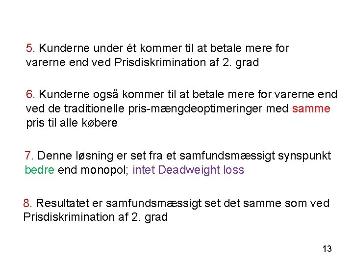 5. Kunderne under ét kommer til at betale mere for varerne end ved Prisdiskrimination