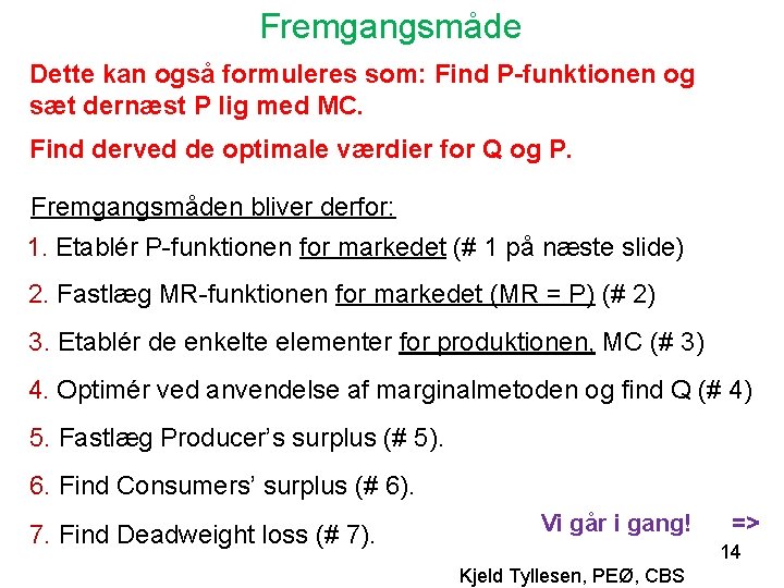 Fremgangsmåde Dette kan også formuleres som: Find P-funktionen og sæt dernæst P lig med