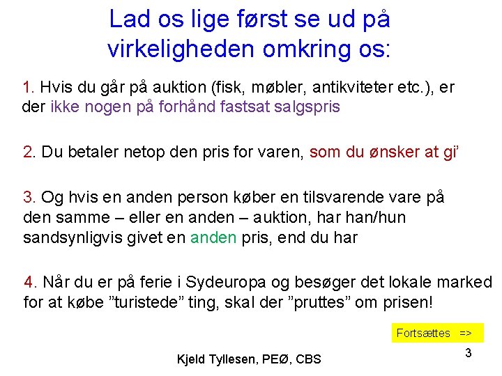 Lad os lige først se ud på virkeligheden omkring os: 1. Hvis du går