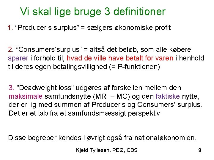 Vi skal lige bruge 3 definitioner 1. ”Producer’s surplus” = sælgers økonomiske profit 2.