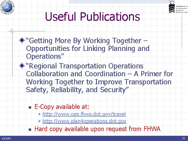 Useful Publications “Getting More By Working Together – Opportunities for Linking Planning and Operations” Useful Publications “Getting More By Working Together – Opportunities for Linking Planning and Operations”