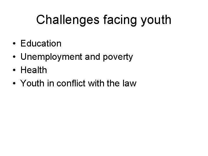 Challenges facing youth • • Education Unemployment and poverty Health Youth in conflict with
