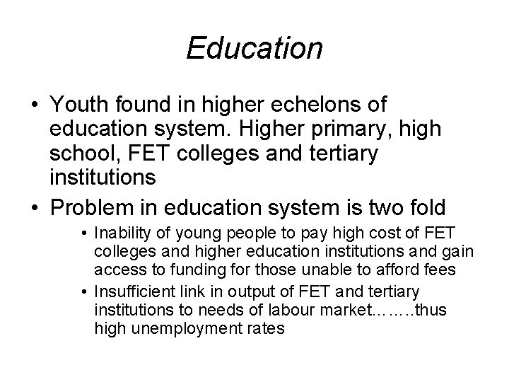 Education • Youth found in higher echelons of education system. Higher primary, high school,