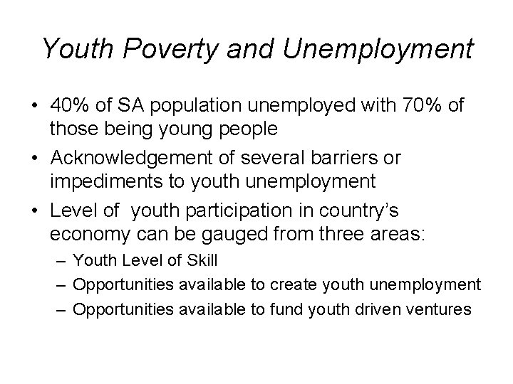 Youth Poverty and Unemployment • 40% of SA population unemployed with 70% of those