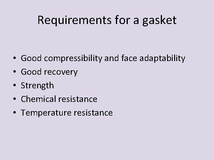 Requirements for a gasket • • • Good compressibility and face adaptability Good recovery Requirements for a gasket • • • Good compressibility and face adaptability Good recovery