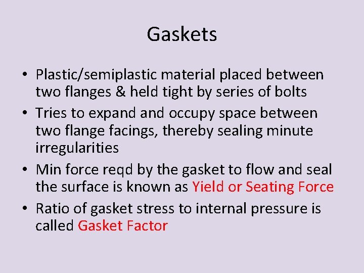 Gaskets • Plastic/semiplastic material placed between two flanges & held tight by series of Gaskets • Plastic/semiplastic material placed between two flanges & held tight by series of