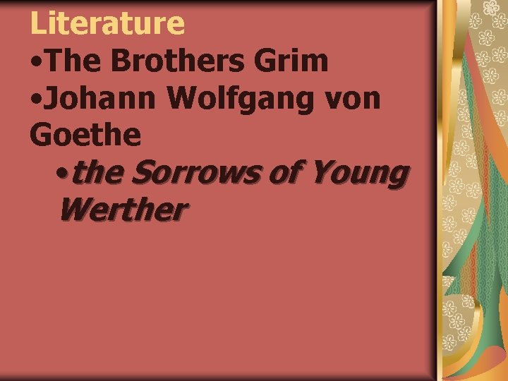 Literature • The Brothers Grim • Johann Wolfgang von Goethe • the Sorrows of