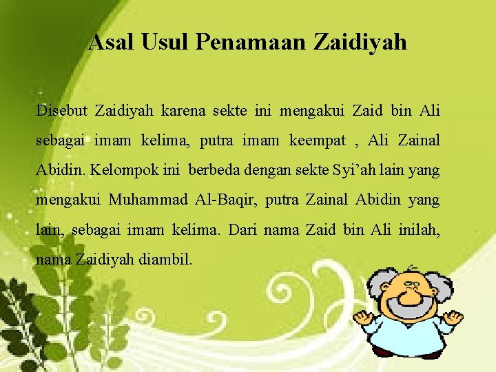 Asal Usul Penamaan Zaidiyah Disebut Zaidiyah karena sekte ini mengakui Zaid bin Ali sebagai