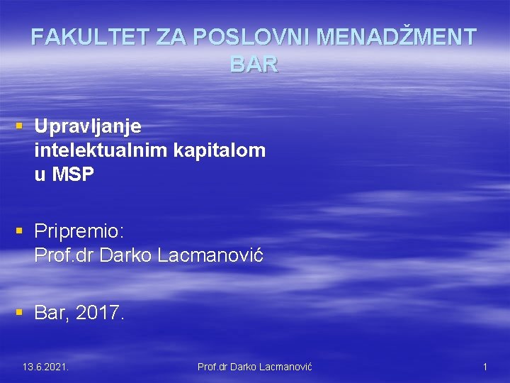 FAKULTET ZA POSLOVNI MENADŽMENT BAR § Upravljanje intelektualnim kapitalom u MSP § Pripremio: Prof.