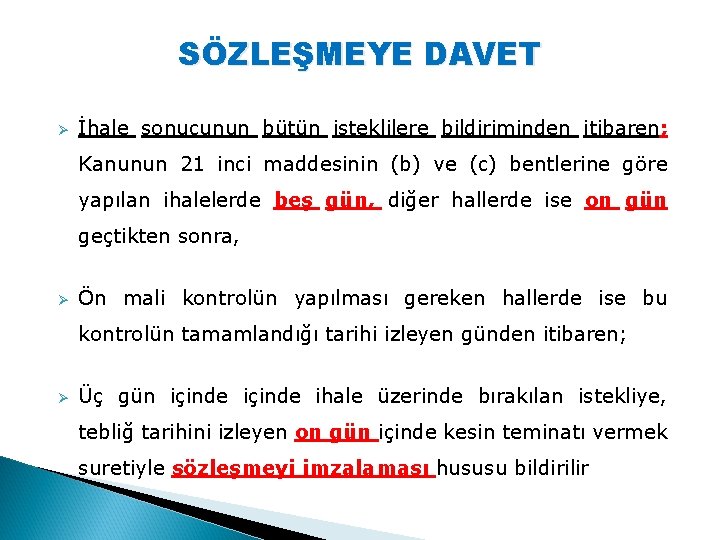 SÖZLEŞMEYE DAVET Ø İhale sonucunun bütün isteklilere bildiriminden itibaren; Kanunun 21 inci maddesinin (b)