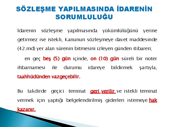 SÖZLEŞME YAPILMASINDA İDARENİN SORUMLULUĞU İdarenin sözleşme yapılmasında yükümlülüğünü yerine getirmez ise istekli, Kanunun sözleşmeye