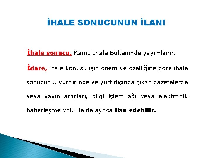 İHALE SONUCUNUN İLANI İhale sonucu, Kamu İhale Bülteninde yayımlanır. İdare, ihale konusu işin önem