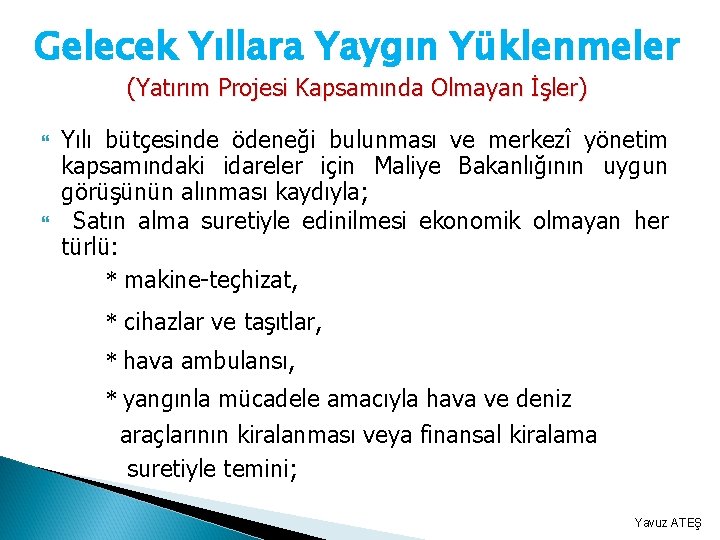 Gelecek Yıllara Yaygın Yüklenmeler (Yatırım Projesi Kapsamında Olmayan İşler) Yılı bütçesinde ödeneği bulunması ve