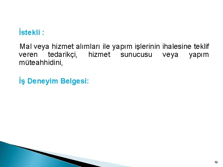 İstekli : Mal veya hizmet alımları ile yapım işlerinin ihalesine teklif veren tedarikçi, hizmet