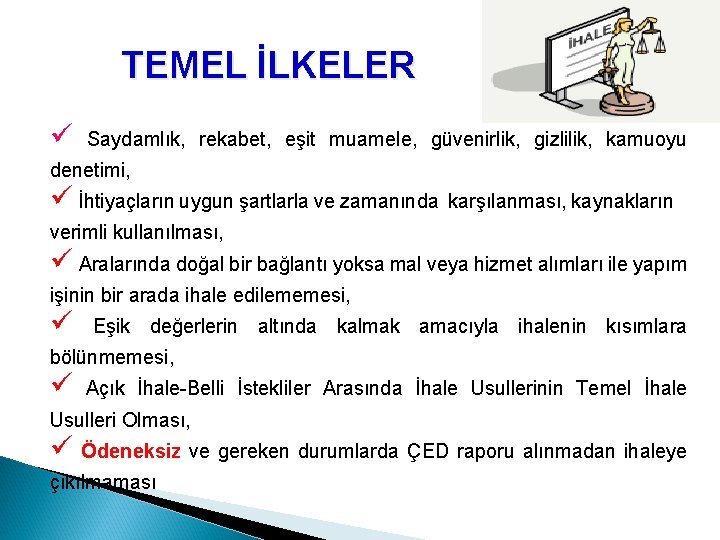 TEMEL İLKELER ü Saydamlık, rekabet, eşit muamele, güvenirlik, gizlilik, kamuoyu denetimi, ü İhtiyaçların uygun