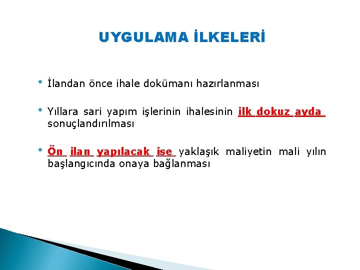 UYGULAMA İLKELERİ • İlandan önce ihale dokümanı hazırlanması • Yıllara sari yapım işlerinin ihalesinin