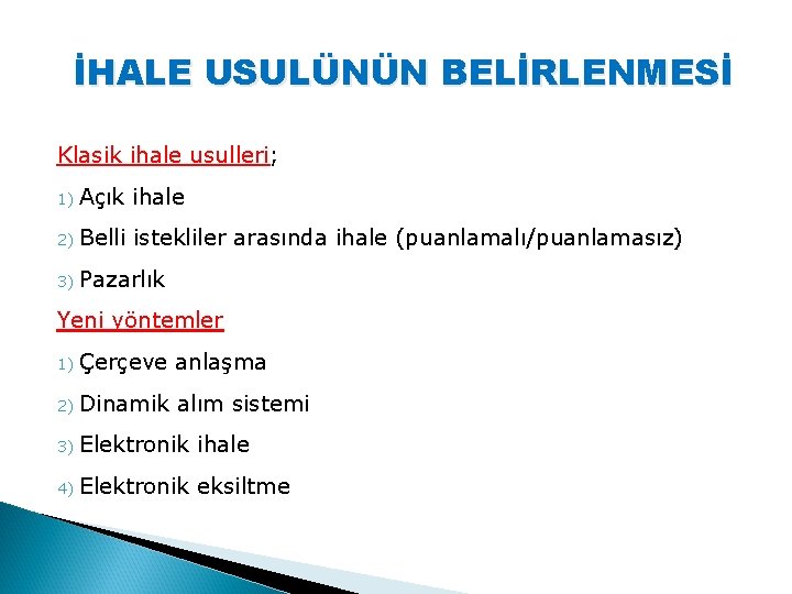 İHALE USULÜNÜN BELİRLENMESİ Klasik ihale usulleri; 1) Açık ihale 2) Belli istekliler arasında ihale