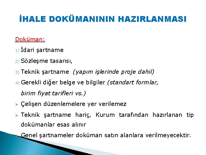 İHALE DOKÜMANININ HAZIRLANMASI Doküman; 1) İdari şartname 2) Sözleşme tasarısı, 3) Teknik şartname (yapım