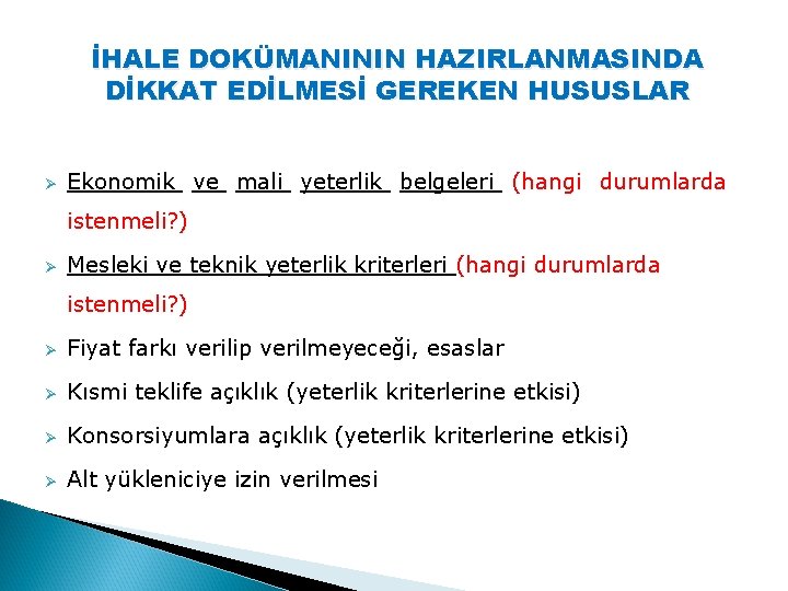 İHALE DOKÜMANININ HAZIRLANMASINDA DİKKAT EDİLMESİ GEREKEN HUSUSLAR Ø Ekonomik ve mali yeterlik belgeleri (hangi