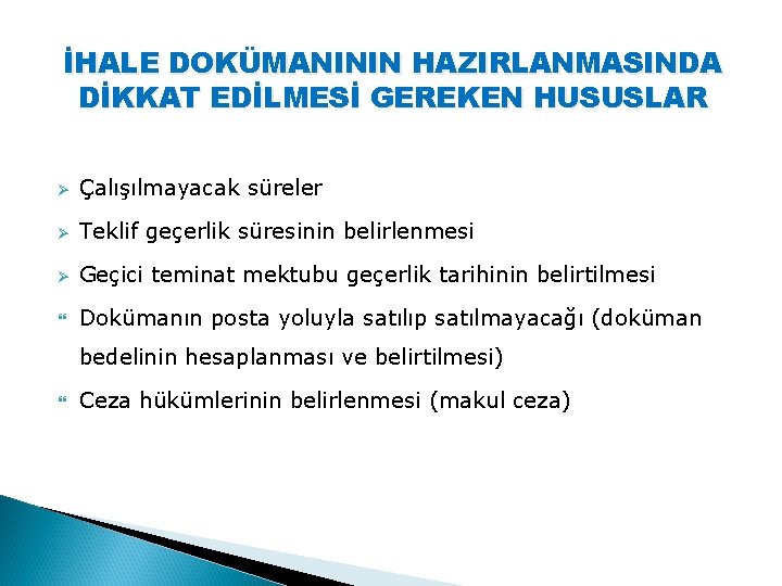 İHALE DOKÜMANININ HAZIRLANMASINDA DİKKAT EDİLMESİ GEREKEN HUSUSLAR Ø Çalışılmayacak süreler Ø Teklif geçerlik süresinin