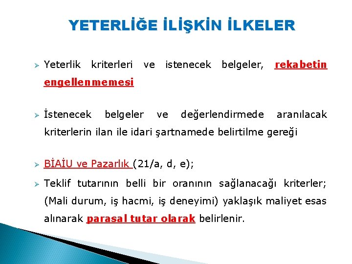 YETERLİĞE İLİŞKİN İLKELER Ø Yeterlik kriterleri ve istenecek belgeler, rekabetin değerlendirmede aranılacak engellenmemesi Ø