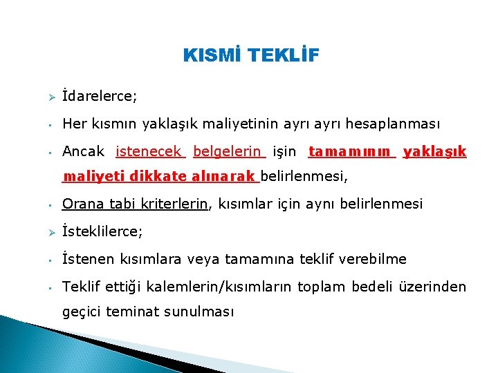 KISMİ TEKLİF Ø İdarelerce; • Her kısmın yaklaşık maliyetinin ayrı hesaplanması • Ancak istenecek