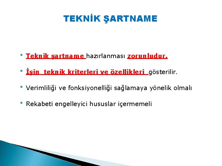 TEKNİK ŞARTNAME • Teknik şartname hazırlanması zorunludur. • İşin teknik kriterleri ve özellikleri gösterilir.