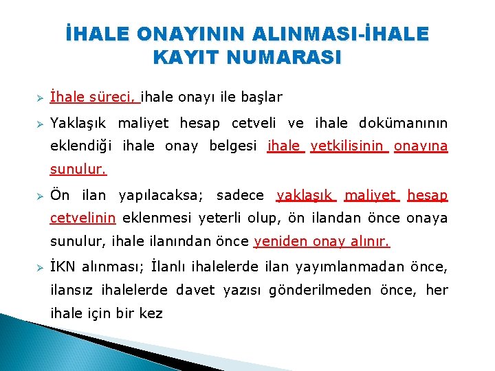 İHALE ONAYININ ALINMASI-İHALE KAYIT NUMARASI Ø İhale süreci, ihale onayı ile başlar Ø Yaklaşık